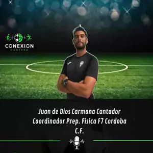 Podcast juan de dios carmona cantador coordinador prep fisico cordoba cf conexion cantera